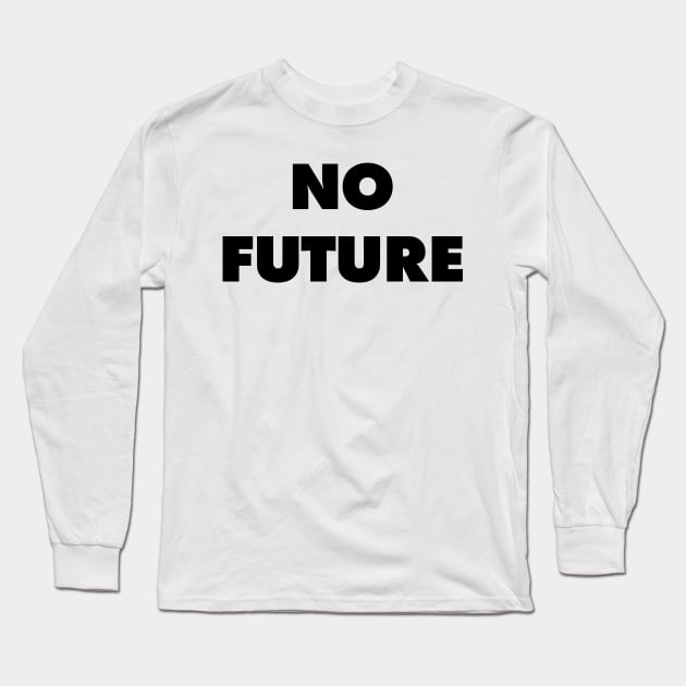 No Future - They Live Long Sleeve T-Shirt by Nonstop Shirts